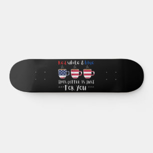 RED WHITE AND BLUE THIS COFFEE IS JUST... SKATEBOARD