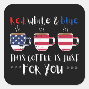 RED WHITE AND BLUE THIS COFFEE IS JUST...          SQUARE STICKER