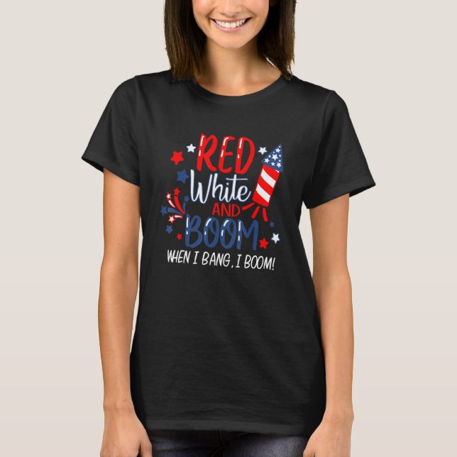 Red White And Boom When I Bang I Boom Fireworks 4t T-Shirt (Front)