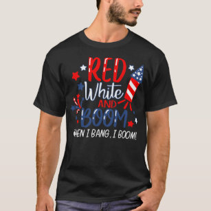 Red White And Boom When I Bang I Boom Fireworks T-Shirt