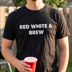 Red White and Brew Funny 4th of July Party Lover T-Shirt