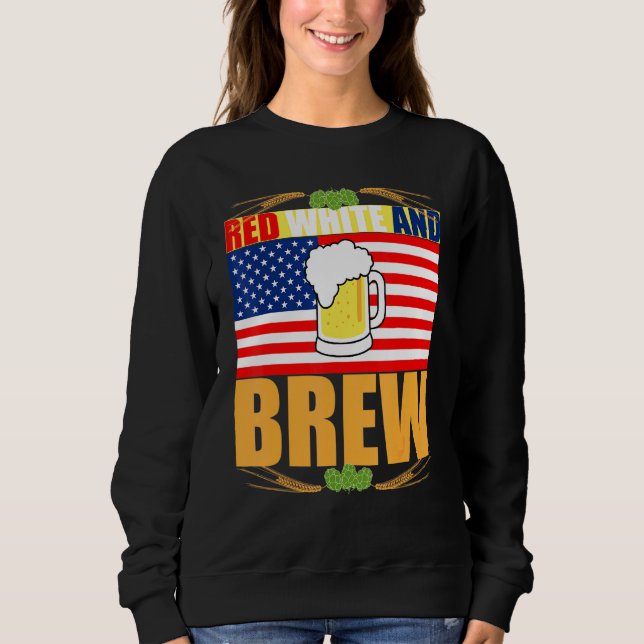 Red White and Brew Patriotic American Merica USA B Sweatshirt (Front)