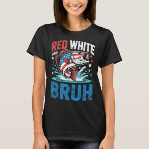 Red White And Bruh Funny Patriotic Fishing 4th Of T-Shirt