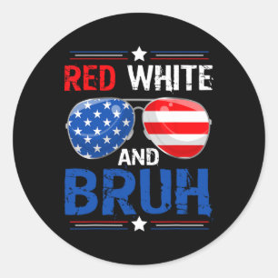 Red White And Bruh Happy 4th Of July Patriotic Ind Classic Round Sticker