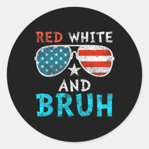 Red White And Bruh Happy 4th Of July Patriotic Ind Classic Round Sticker