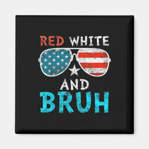 Red White And Bruh Happy 4th Of July Patriotic Ind Magnet