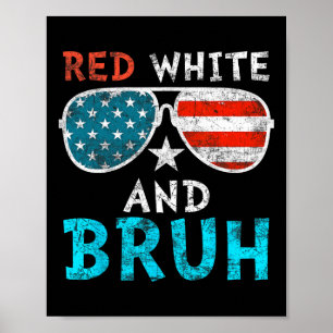Red White And Bruh Happy 4th Of July Patriotic Ind Poster