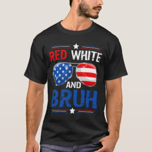 Red White And Bruh Happy 4th Of July Patriotic Ind T-Shirt