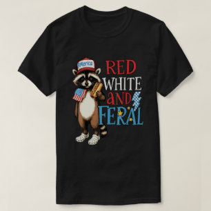 Red White and Feral – Funny 4th of July Racoon  T-Shirt