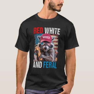 Red White and Feral Funny Racoon Patriotic 4th of T-Shirt