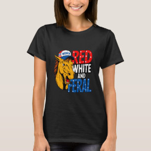 Red White And Feral - Patriotic USA Horse Merica 4 T-Shirt