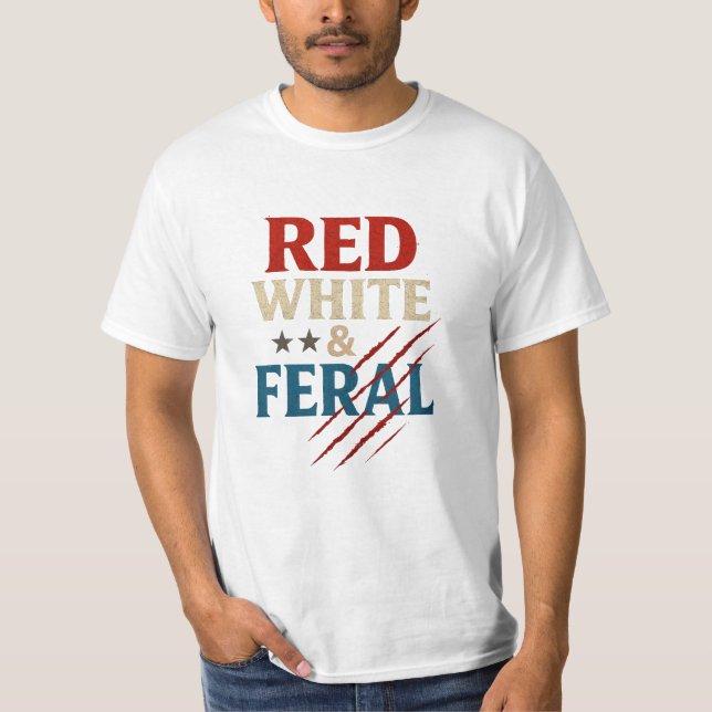 Red White And Feral Shirt - Funny Patriotic 4th  (Front)