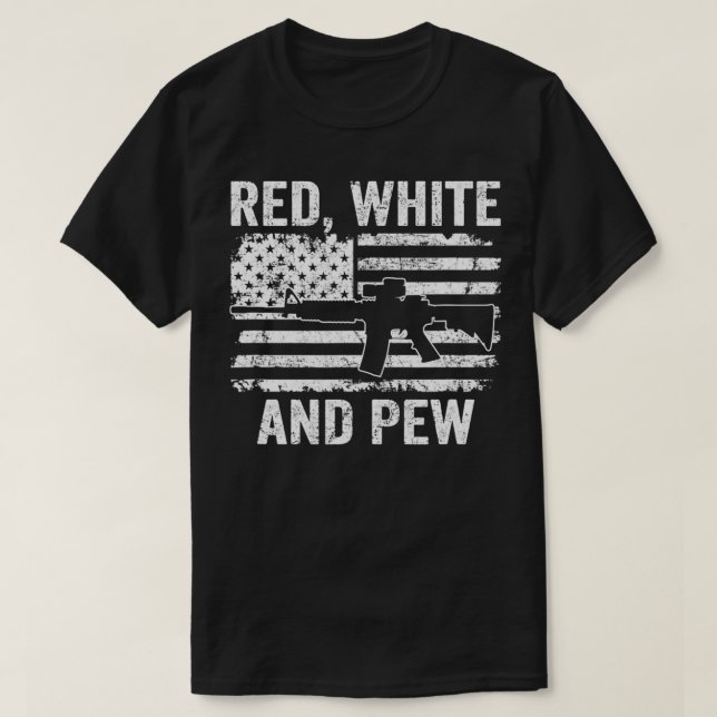 Red White And Pew  Funny Patriotic Pro Gun America T-Shirt (Design Front)