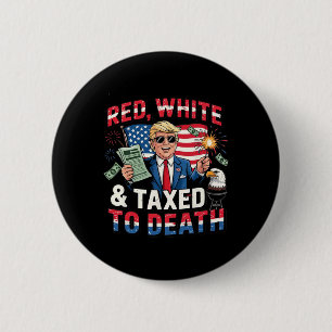 Red White And Taxed To Death 6 Cm Round Badge