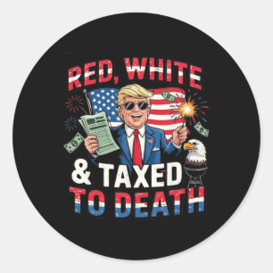 Red White And Taxed To Death Classic Round Sticker