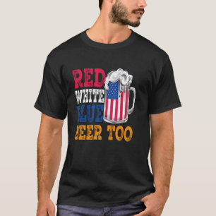 Red White Blue and Beer American Flag Funny Beer 4 T-Shirt