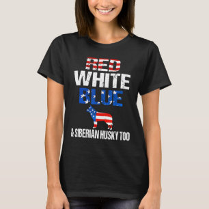 Red White Blue And Siberian Husky Too Shirt 4Th Of
