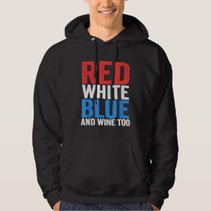 Red White Blue And Wine Too Drinking 4th of July Hoodie