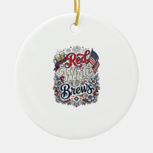 Red White & Brews Patriotic Beer Shirt Design_1 Ceramic Ornament
