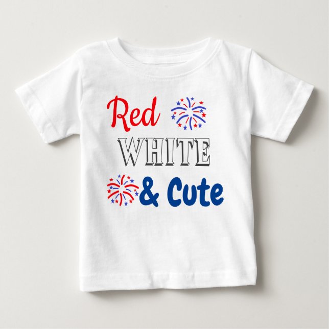 Red White & Cute 4th of July Baby T-Shirt (Front)