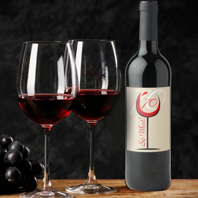 Red Wine Funny 70 so what 70th Birthday Label (Creator Uploaded)