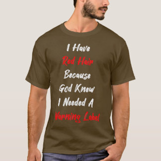 Redhead Gift clothing I Have Red Hair because God  T-Shirt