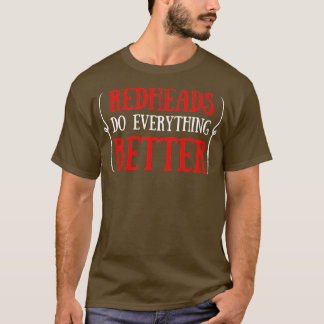 Redheads do everything better quote 2 T-Shirt