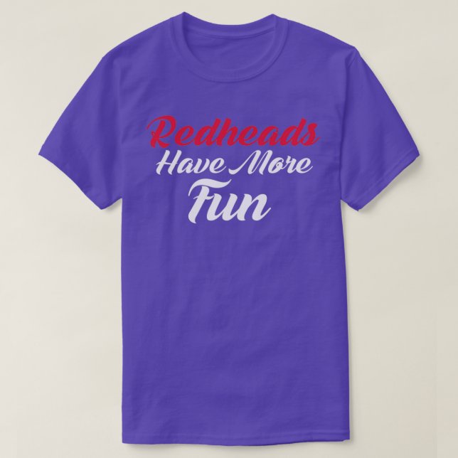Redheads More Fun Irish Gaelic Dyed Hair T-Shirt (Design Front)