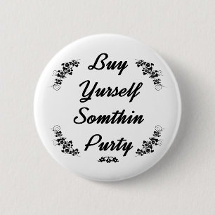 Redneck Buy yurself sumthin purty 6 Cm Round Badge