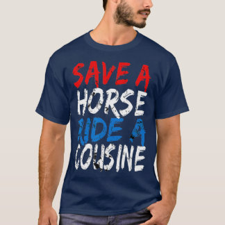 Redneck Gag Gifts  Save A Horse Ride A Cousin T-Shirt