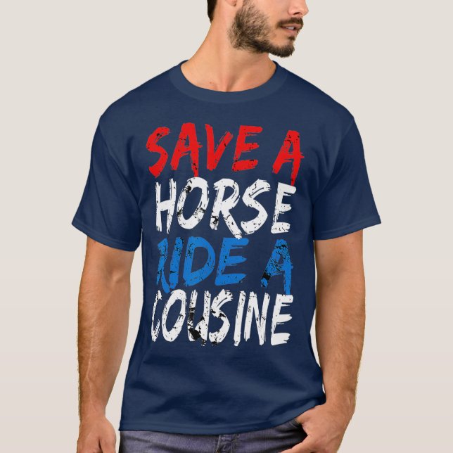 Redneck Gag Gifts  Save A Horse Ride A Cousin T-Shirt (Front)