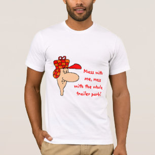 Redneck, Mess With the Whole Trailer Park.. T-Shirt