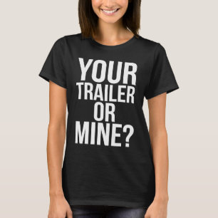 Redneck Mobile Home Your Trailer Or Mine America T-Shirt