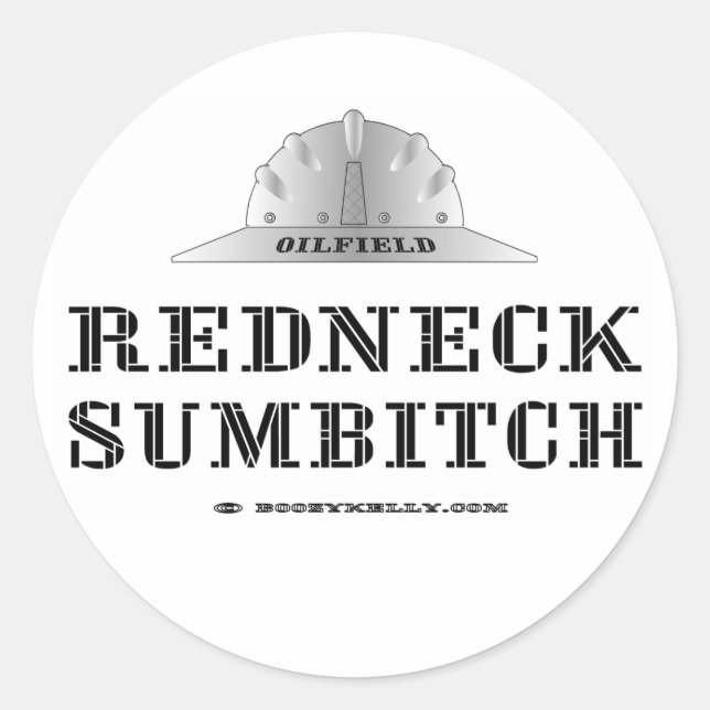 Redneck Sumbitch, Oil Field Sticker,Hard Hat,Oil Classic Round Sticker (Front)