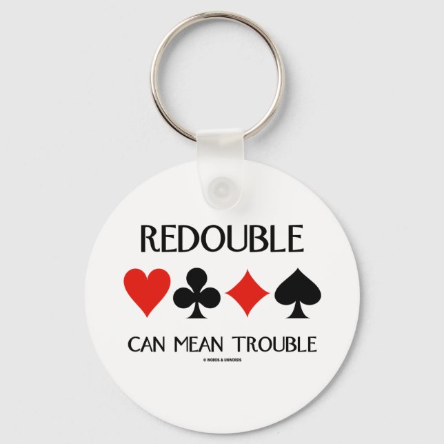 Redouble Can Mean Trouble (Four Card Suits) Key Ring (Front)