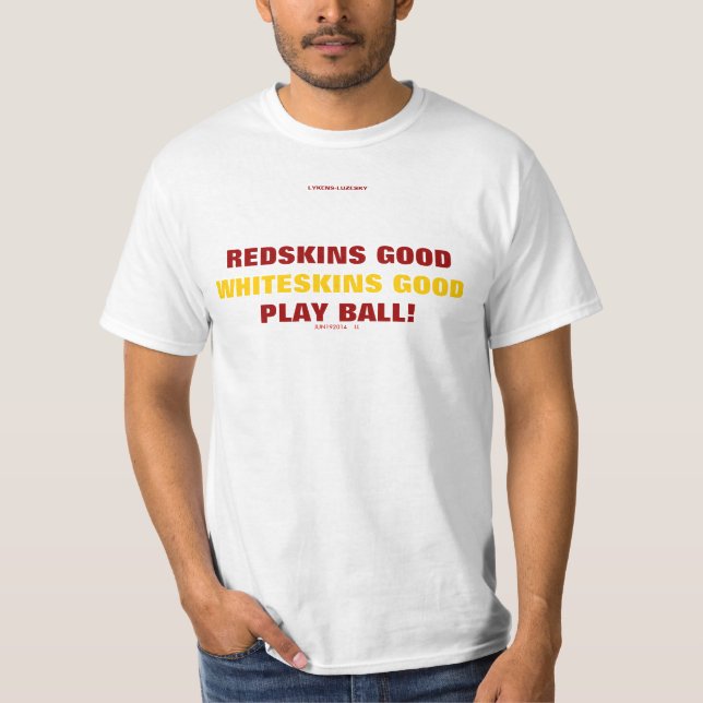 REDSKINS GOOD, WHITESKINS GOOD T-Shirt (Front)