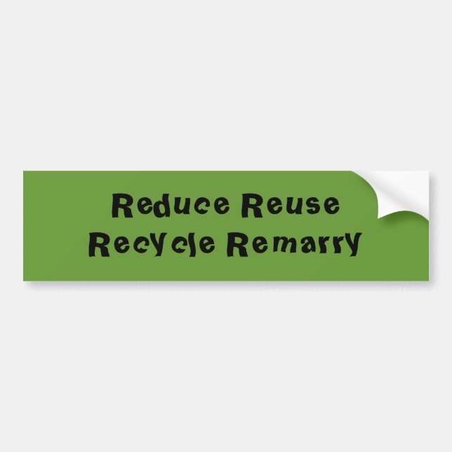 Reduce Reuse Recycle Remarry Bumper Sticker (Front)