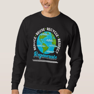 Reduce Reuse Recycle Respect Regenerate Green Ear Sweatshirt
