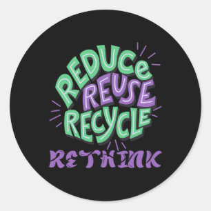 Reduce Reuse Recycle Rethink Fun Recycling Earth D Classic Round Sticker