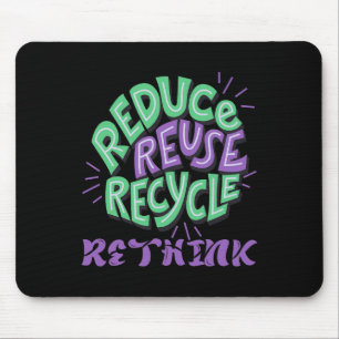 Reduce Reuse Recycle Rethink Fun Recycling Earth D Mouse Pad