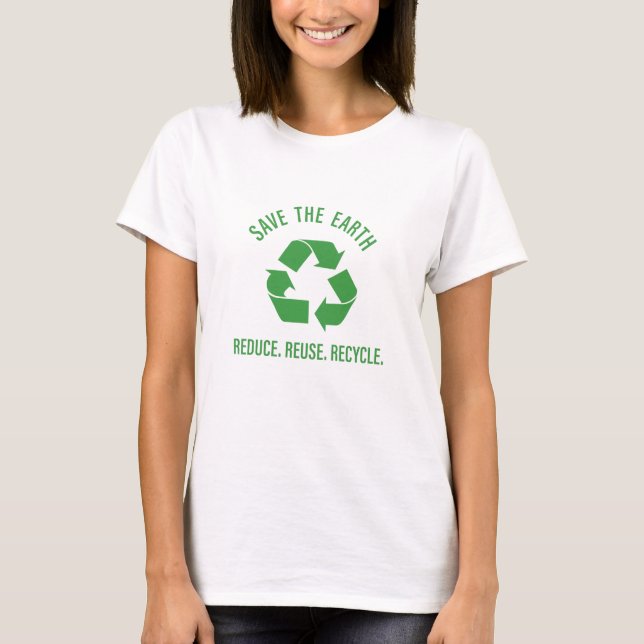 Reduce reuse recycle save the earth T-Shirt (Front)