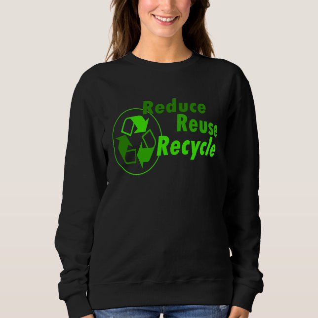 Reduce reuse recycle sweatshirt (Front)