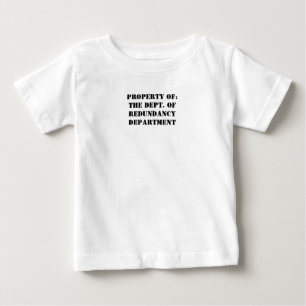 Redundancy Department Property Baby T-Shirt