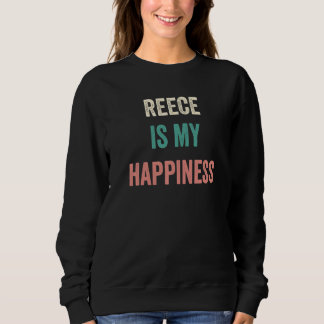 Reece Is My Happiness   Sweatshirt
