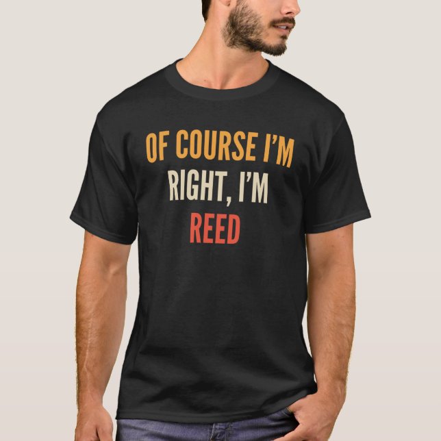Reed  Of Course I m Right I m Reed T-Shirt (Front)