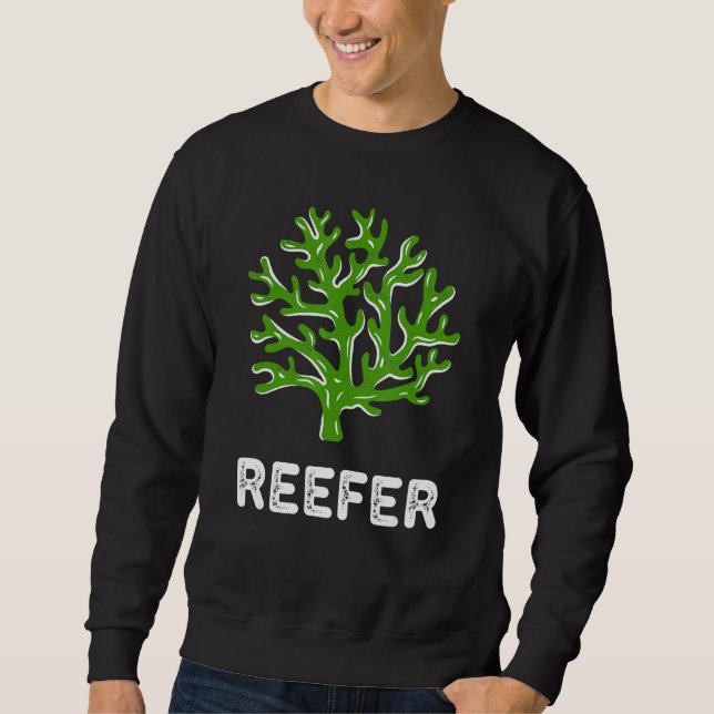Reefer Funny Coral Reef Frag Sweatshirt (Front)