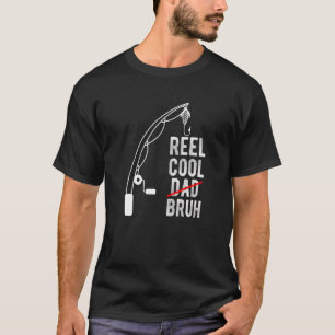 Reel Cool Dad Bruh Fishing Daddy Father's Day 1 T-Shirt