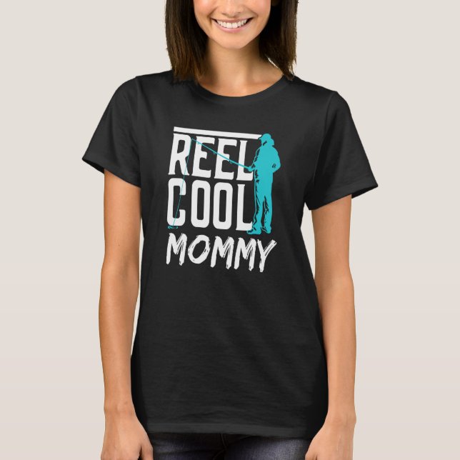 Reel Cool Mommy Fisher Hobby Fish Fishing Fisherma T-Shirt (Front)