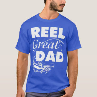 Reel Great Dad Fishing Fisherman Fathers Day Funny T-Shirt