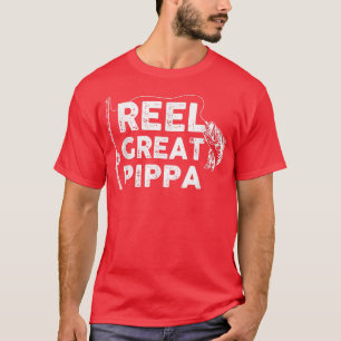 Reel Great Pippa Fishing Daddy or Fisherman Grandp T-Shirt